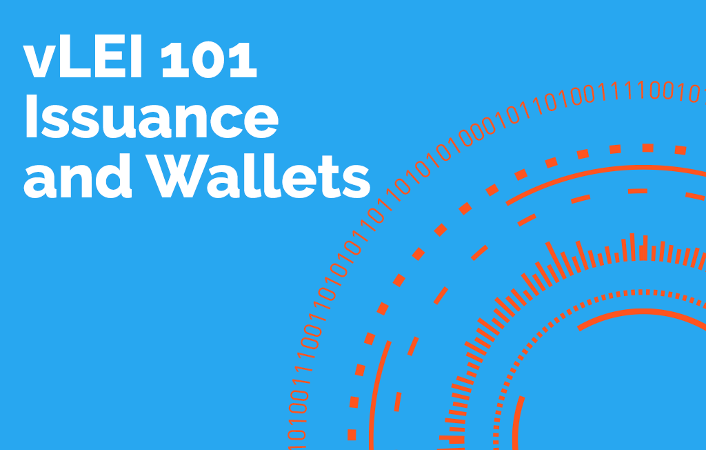 vLEI 101 - Issuance and Wallets