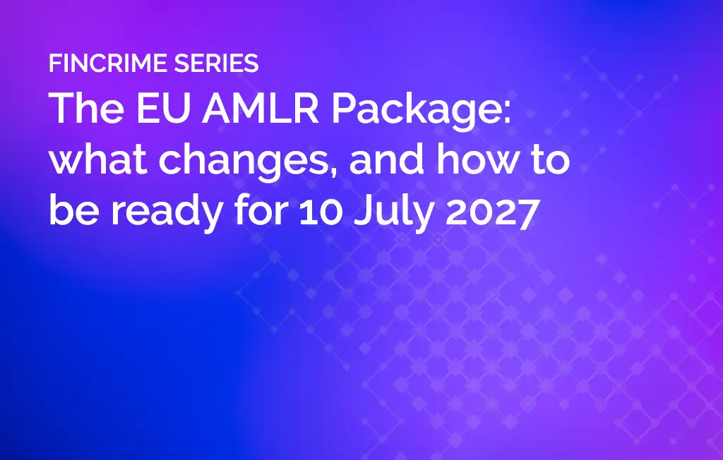 The EU AMLR Package: what changes, and how to be ready for 10 July 2027